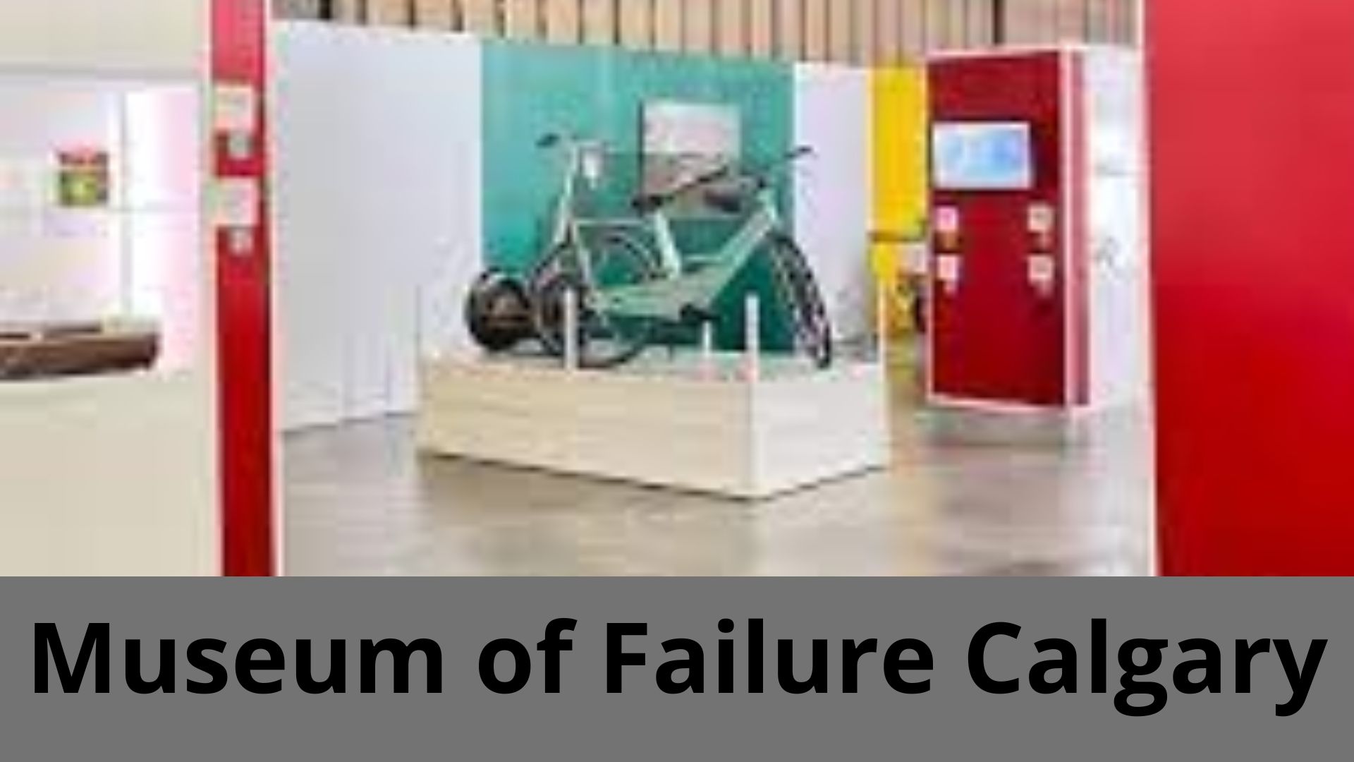 Museum of Failure Calgary