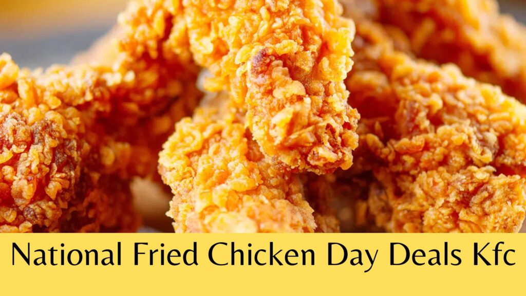 National Fried Chicken Day Deals Kfc {July} Know The Location Details!