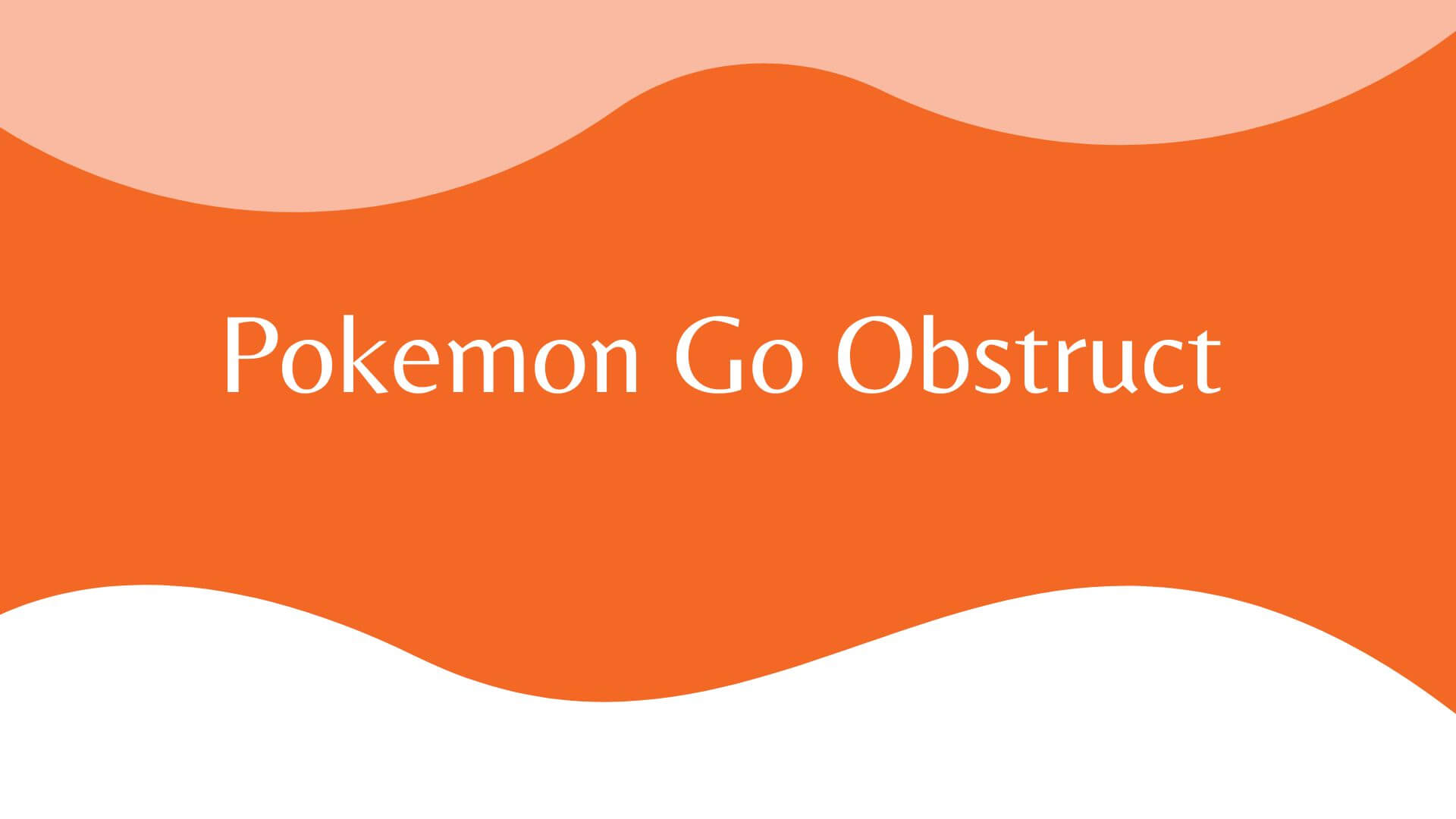 Pokemon Go Obstruct