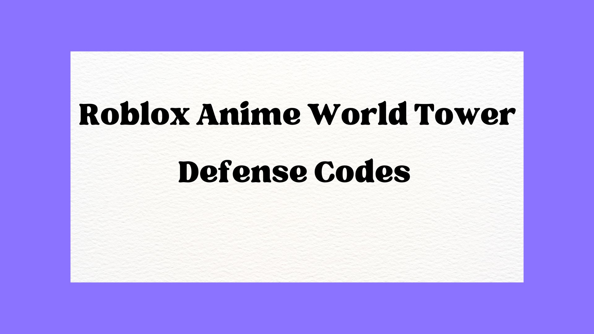 Roblox Anime World Tower Defense Codes