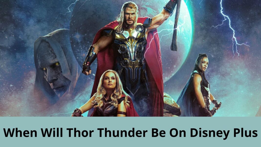 When Will Thor Thunder Be On Disney Plus