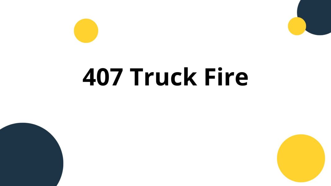 407 Truck Fire