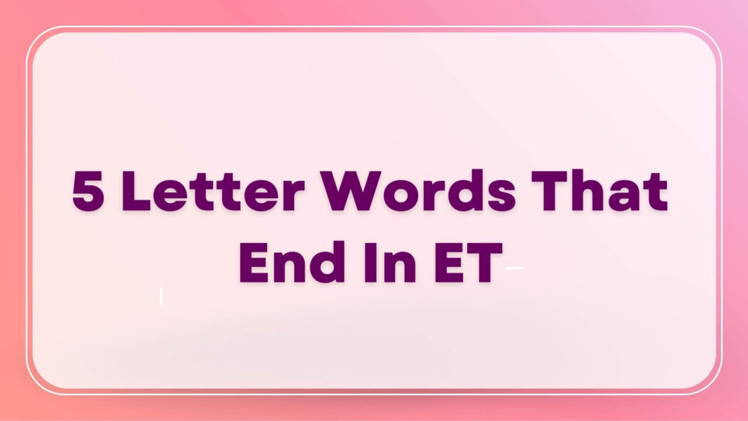 5 Letter Words That End In ET