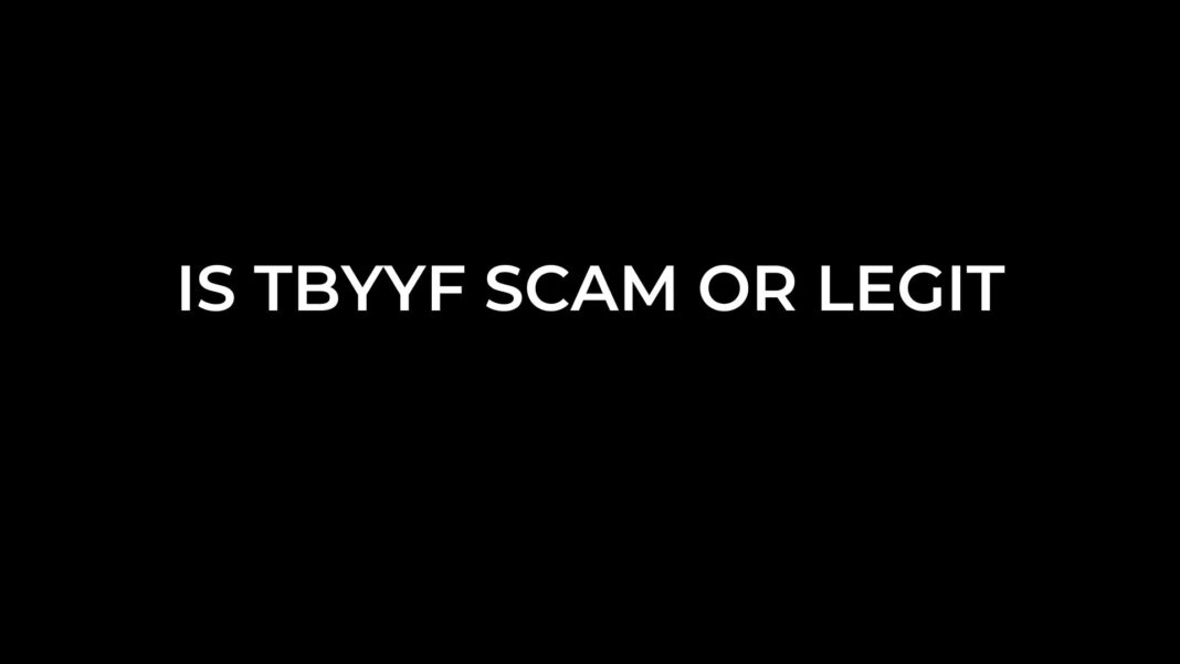 Is Tbyyf Scam or Legit