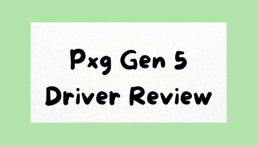 Pxg Gen 5 Driver Review
