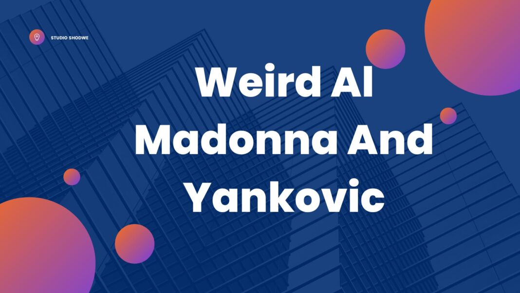 Weird Al Madonna And Yankovic