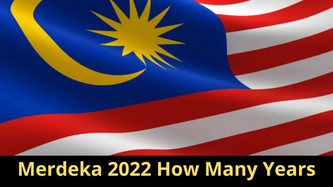 Merdeka 2022 How Many Years