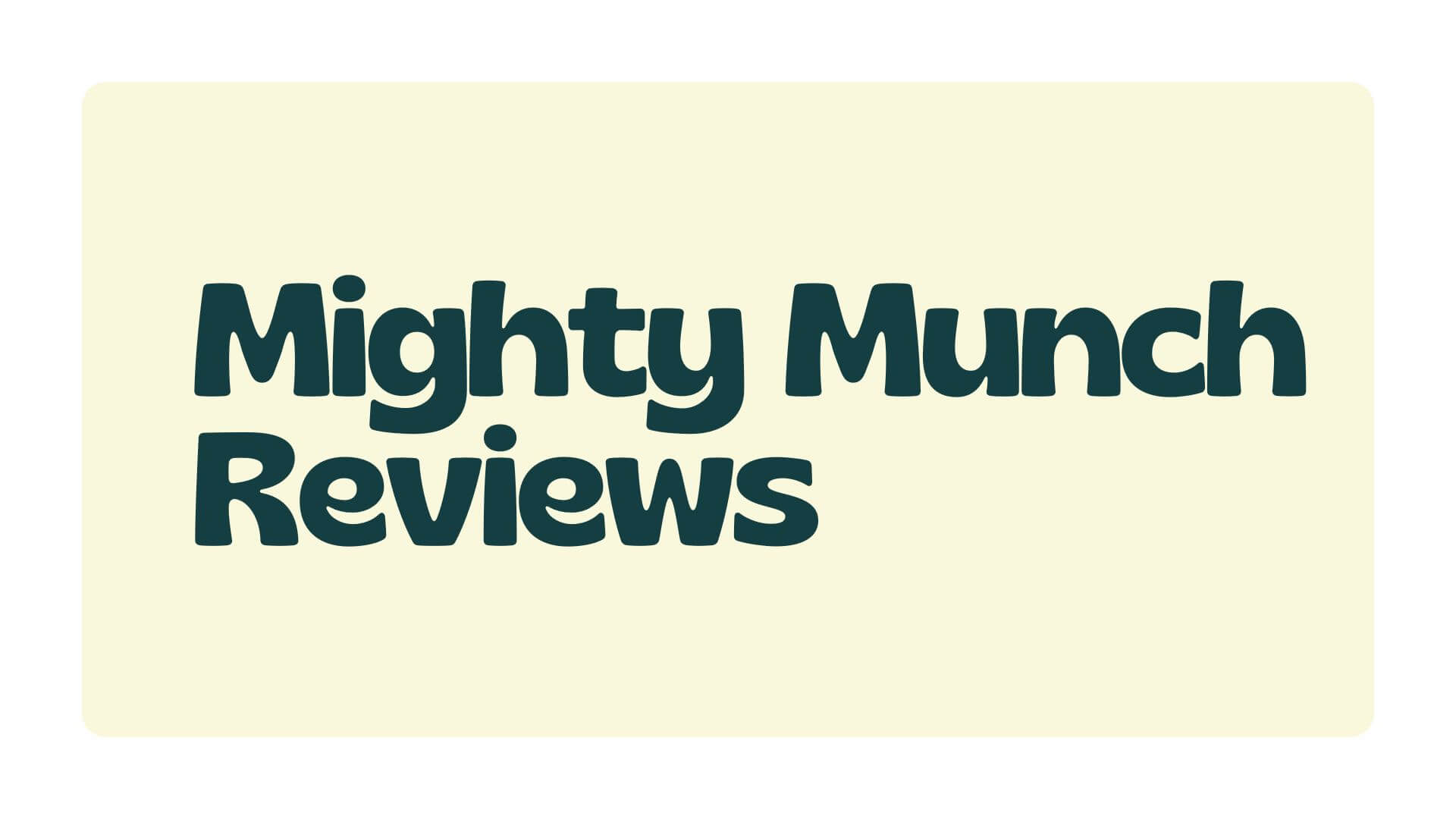 Mighty Munch Reviews