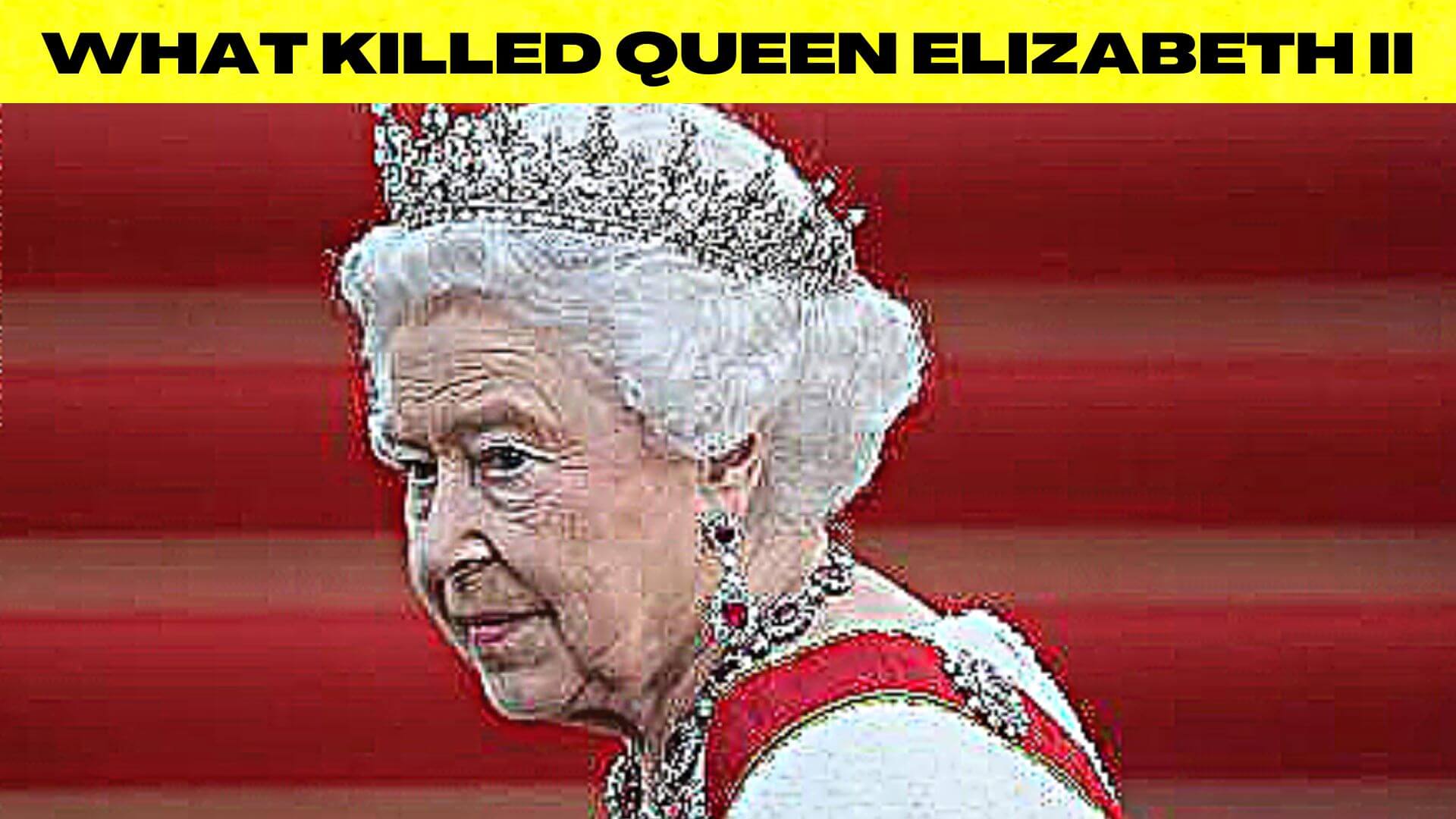 What Killed Queen Elizabeth Ii