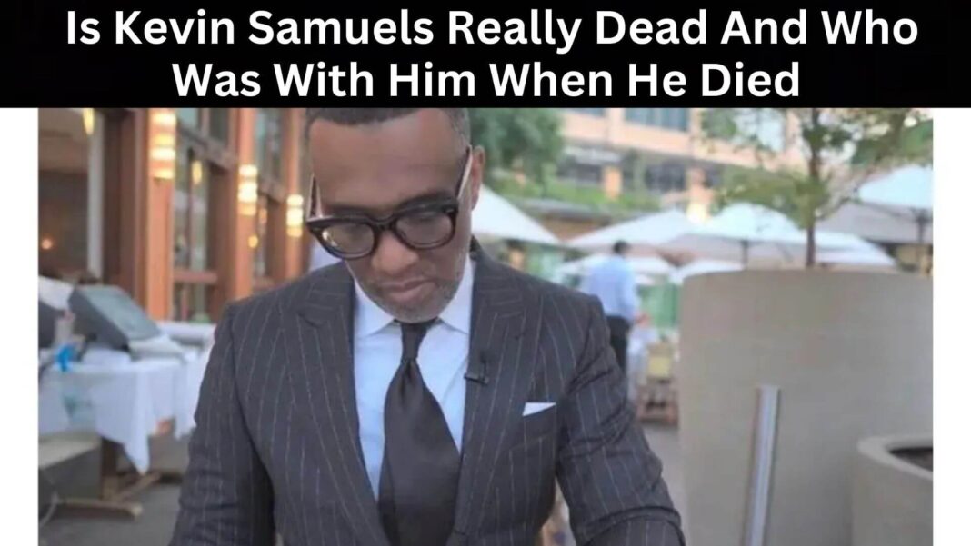 Is Kevin Samuels Really Dead And Who Was With Him When He Died