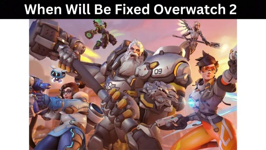 When Will Be Fixed Overwatch 2