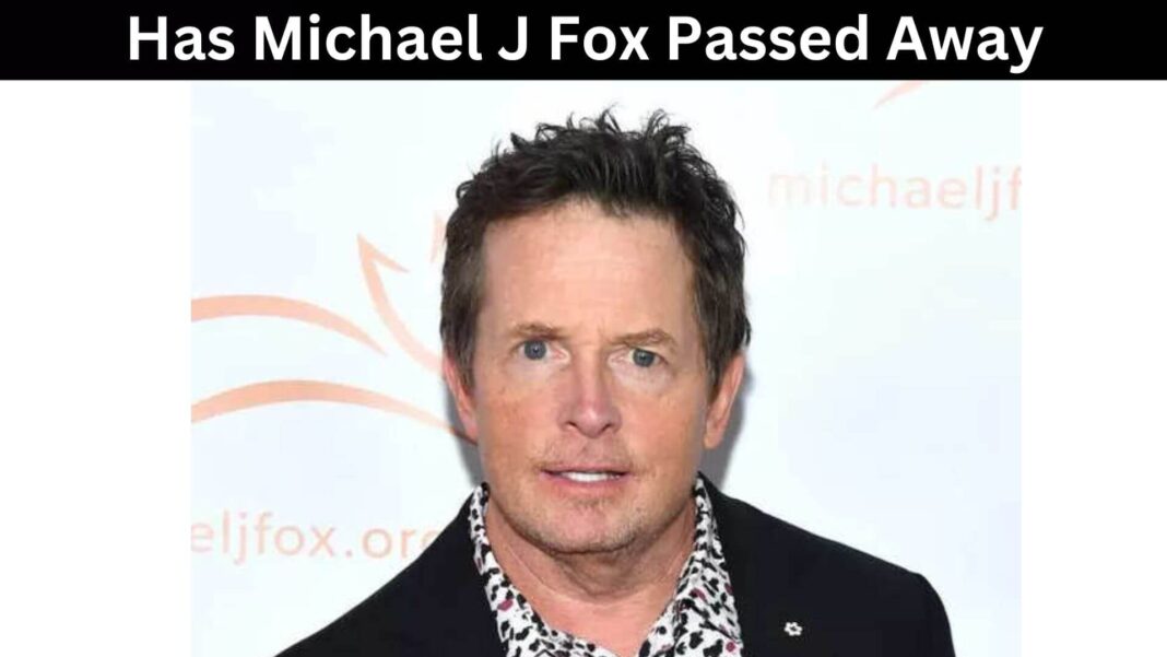 Has Michael J Fox Passed Away
